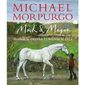 Muck and Magic, Paperback - Sir Michael Morpurgo imagine