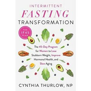 Intermittent Fasting Transformation. The 45-Day Program for Women to Lose Stubborn Weight, Improve Hormonal Health, and Slow Aging, Paperback - Cynthi imagine