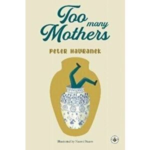 Too Many Mothers, Paperback - Peter Havranek imagine