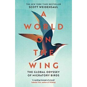 A World on the Wing. The Global Odyssey of Migratory Birds, Paperback - Scott Weidensaul imagine