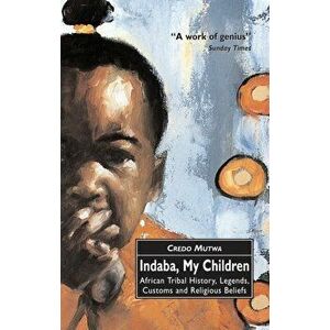 Indaba, My Children: African Tribal History, Legends, Customs And Religious Beliefs. Main, Paperback - Vusamazulu Credo Mutwa imagine