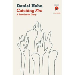 Catching Fire. A Translation Diary, Paperback - Daniel Hahn imagine