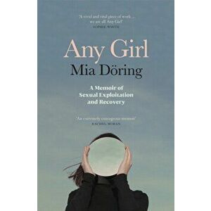 Any Girl. A Memoir of Sexual Exploitation and Recovery, Paperback - Mia Doering imagine