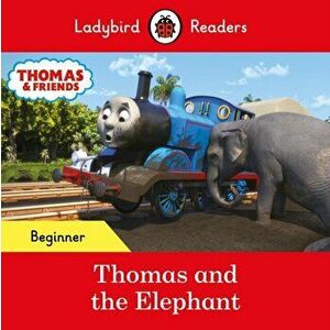 Ladybird Readers Beginner Level - Thomas the Tank Engine - Thomas and the Elephant (ELT Graded Reader), Paperback - Thomas the Tank Engine imagine