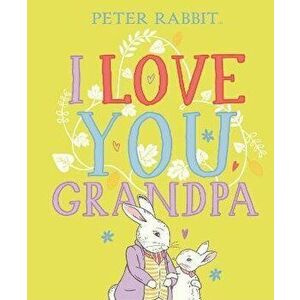 Peter Rabbit I Love You Grandpa, Hardback - Beatrix Potter imagine