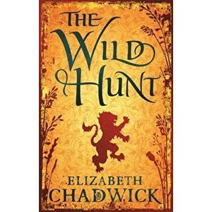 The Wild Hunt. Book 1 in the Wild Hunt series, Paperback - Elizabeth Chadwick imagine
