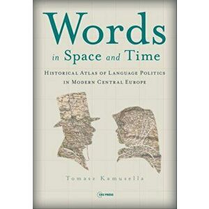 Words in Space and Time. A Historical Atlas of Language Politics in Modern Central Europe, Annotated ed, Hardback - *** imagine