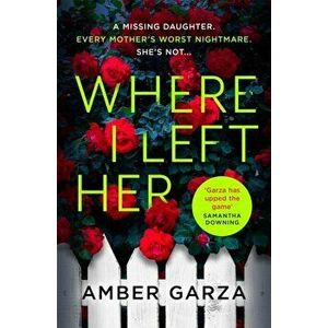 Where I Left Her. The pulse-racing thriller about every parent's worst nightmare . . ., Paperback - Amber Garza imagine