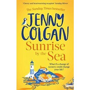 Sunrise by the Sea. Escape to the Cornish coast with this brand new novel from the Sunday Times bestselling author, Paperback - Jenny Colgan imagine