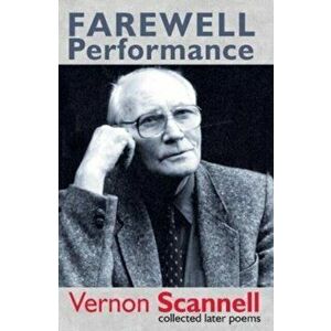 Farewell Performance. Collected Later Poems, Paperback - Vernon Scannell imagine