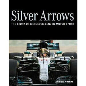 Silver Arrows. The story of Mercedes-Benz in motor sport, Hardback - Andrew Noakes imagine