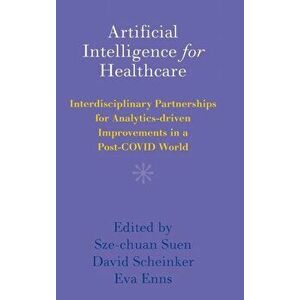 Artificial Intelligence for Healthcare. Interdisciplinary Partnerships for Analytics-driven Improvements in a Post-COVID World, Hardback - *** imagine