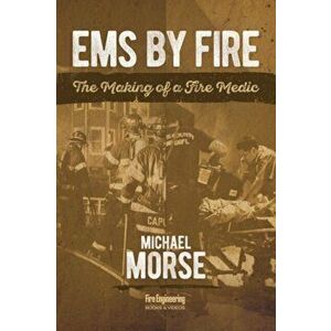 EMS by Fire. The Making of a Fire Medic, Paperback - Michael Morse imagine