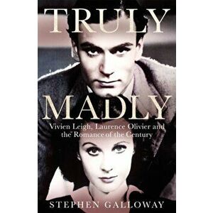 Truly Madly. Vivien Leigh, Laurence Olivier and the Romance of the Century, Hardback - Stephen Galloway imagine