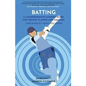 Batting. A Comprehensive Modern Guide for Cricket Players and Coaches, Paperback - Andy O'Connor imagine