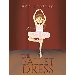 The Ballet Dress, Paperback - Ann Stalcup imagine