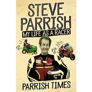 Parrish Times. My Life as a Racer, Paperback - Steve Parrish imagine