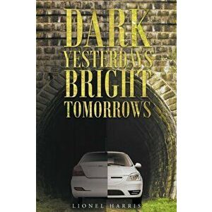 Dark Yesterdays - Bright Tomorrows, Paperback - Lionel Harris imagine