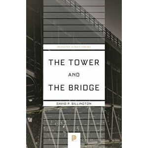 The Tower and the Bridge. The New Art of Structural Engineering, Paperback - David P. Billington imagine