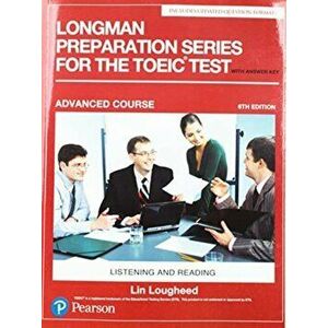 Longman Preparation Series for the TOEIC Test. Listening and Reading: Advanced with MP3 and Answer Key, 6 ed, Paperback - Lin Lougheed imagine