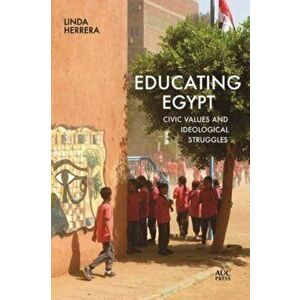 Educating Egypt. Civic Values and Ideological Struggles, Paperback - Linda Herrera imagine