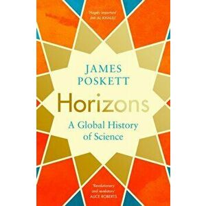 Horizons. A Global History of Science, Hardback - James Poskett imagine