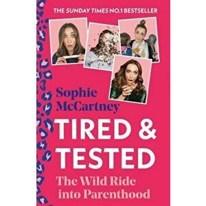Tired and Tested. The Wild Ride into Parenthood, Hardback - Sophie McCartney imagine