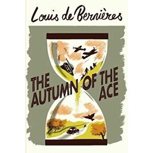 The Autumn of the Ace, Paperback - Louis de Bernieres imagine