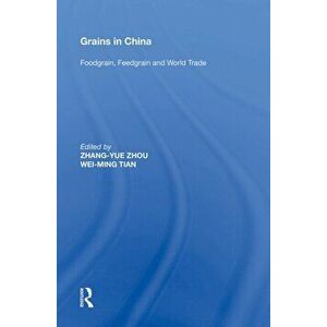 Grains in China. Foodgrain, Feedgrain and World Trade, Paperback - Wei-Ming Tian imagine