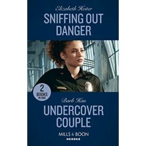 Sniffing Out Danger / Undercover Couple. Sniffing out Danger (K-9s on Patrol) / Undercover Couple (A Ree and Quint Novel), Paperback - Barb Han imagine