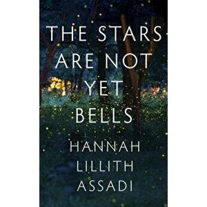 The Stars Are Not Yet Bells, Paperback - Hannah Lillith Assadi imagine