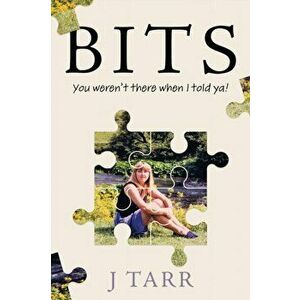 BITS. You weren't there when I told ya!, Paperback - J Tarr imagine