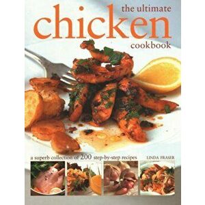 The Ultimate Chicken Cookbook. A superb collection of 200 step-by-step recipes, Paperback - *** imagine