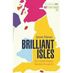 Brilliant Isles. Art That Made Us, Paperback - James Hawes imagine