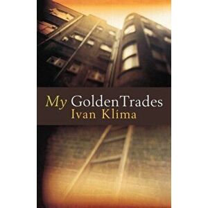 My Golden Trades, Paperback - Ivan Klima imagine