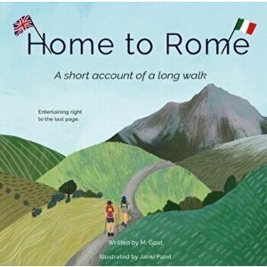 Home To Rome. A Short Tale of a Long Walk, Hardback - M Goat imagine