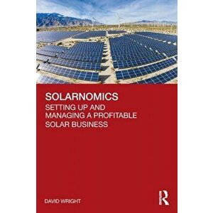 Solarnomics. Setting Up and Managing a Profitable Solar Business, Paperback - David Wright imagine