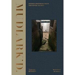 Mudlark'd. Hidden Histories from the River Thames, Hardback - Malcolm Russell imagine