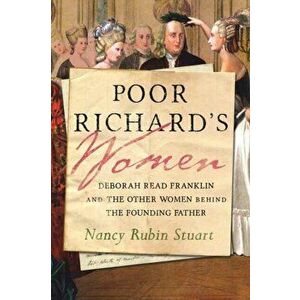 Poor Richard's Women. Deborah Read Franklin and the Other Women Behind the Founding Father, Hardback - Nancy Rubin Stuart imagine