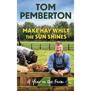 Make Hay While the Sun Shines. A Year on the Farm, Hardback - Tom Pemberton imagine