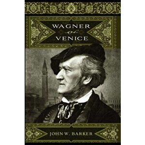 Wagner and Venice, Hardback - John W. (Customer) Barker imagine