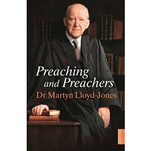 Preaching and Preachers, Paperback - Martyn Lloyd-Jones imagine