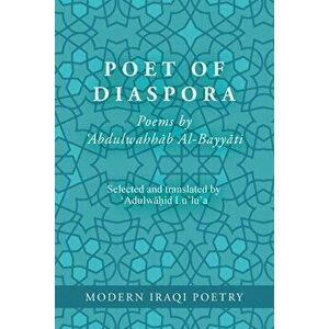 Modern Iraqi Poetry: Abdulwahhab Al-Bayyati: Poet of Diaspora, Paperback - Abdulwahid Lu'lu'a imagine