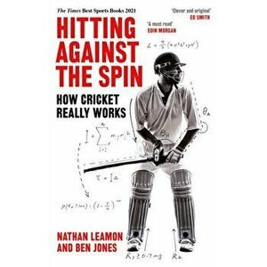 Hitting Against the Spin. How Cricket Really Works, Paperback - Ben Jones imagine