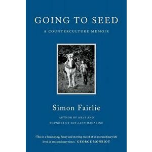 Going to Seed. A Counterculture Memoir, Paperback - Simon Fairlie imagine