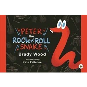 Peter the Rock n' Roll Snake, Paperback - Brady Wood imagine