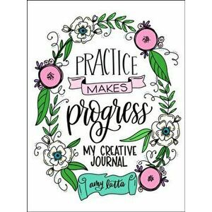 Practice Makes Progress. My Creative Journal, Paperback - Amy Latta imagine