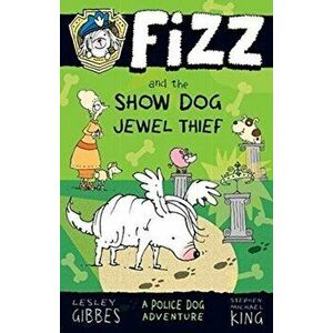Fizz and the Show Dog Jewel Thief, Paperback - Lesley Gibbes imagine