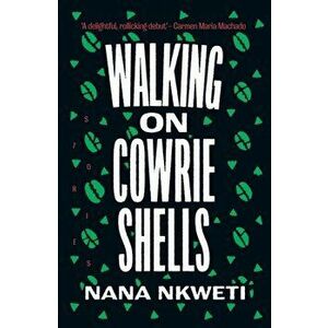 Walking on Cowrie Shells. Stories, Paperback - Nana Nkweti imagine
