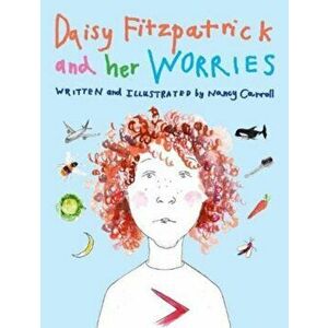 Daisy Fitzpatrick And Her Worries. Illustrated ed, Paperback - Nancy Carroll imagine